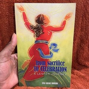 From Sacrifice to celebration : A Lenten Journey ( copyright 1993 )